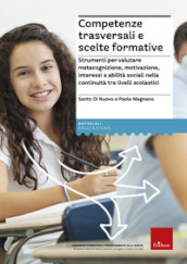 Competenze trasversali e scelte formative. Strumenti per valutare metacognizione, motivazione, interessi e abilità sociali per la continuità tra livelli scolastici