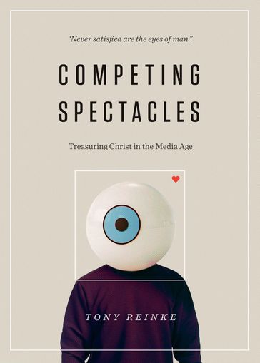 Competing Spectacles - Tony Reinke