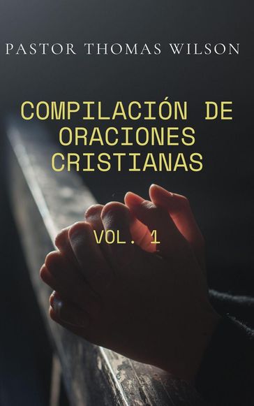 Compilación De Oraciones Cristianas (Vol.1) - Pastor Thomas Wilson