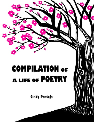 Compilation Of A Life Of Poetry - Cindy Pantoja