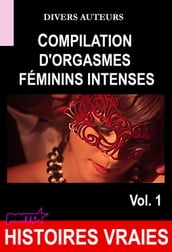 Compilation d orgasmes féminins intenses Vol.1 [Histoires Vraies]