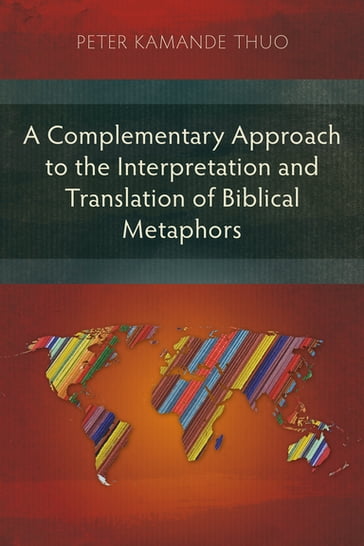 A Complementary Approach to the Interpretation and Translation of Biblical Metaphors - Peter Kamande Thuo