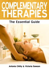 Complementary Therapies: The Essential Guide