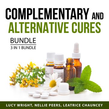 Complementary and Alternative Cures Bundle, 3 in 1 Bundle - Lucy Wright - Nellie Peers - Leatrice Chauncey