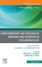 Complementary and Integrative Medicine and Nutrition in Otolaryngology, An Issue of Otolaryngologic Clinics of North America, E-Book