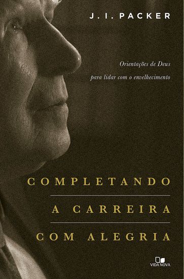 Completando a carreira com alegria - J. I. Packer