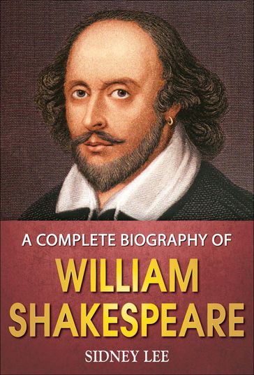 A Complete Biography of William Shakespeare - Sidney Lee - GP Editors