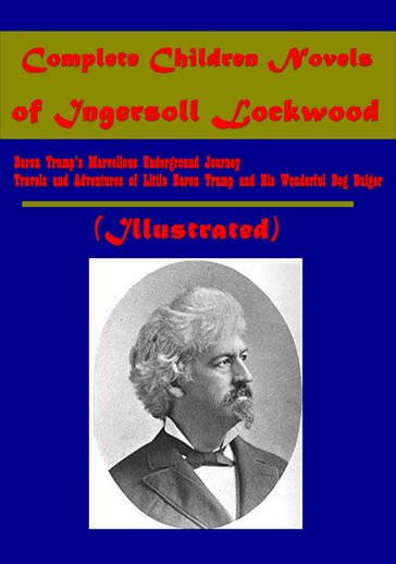 Complete Children's Novels of Ingersoll Lockwood (Illustrated) - Ingersoll Lockwood