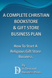 A Complete Christian Bookstore & Gift Store Business Plan: How To Start A Religious Gift Store Business