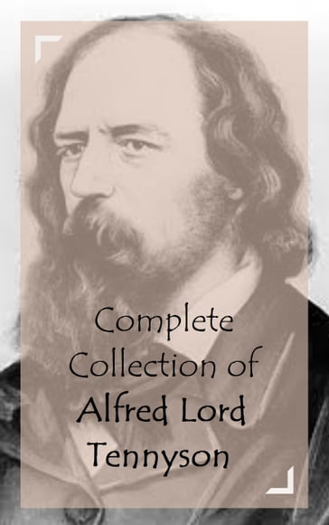 Complete Collection of Alfred Lord Tennyson - Lord Tennyson Alfred