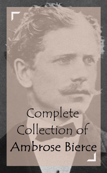 Complete Collection of Ambrose Bierce - Ambrose Bierce