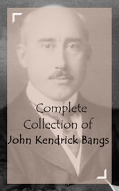 Complete Collection of John Kendrick Bangs