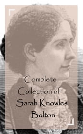 Complete Collection of Sarah Knowles Bolton