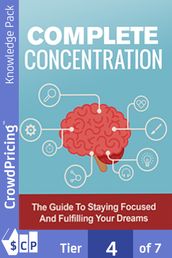 Complete Concentration: Learn The Best Concentration Techniques and Productivity Tools to Get Stuff Done