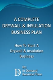 A Complete Drywall & Insulation Installation Business Plan: How To Start A Drywall & Insulation Installation Business