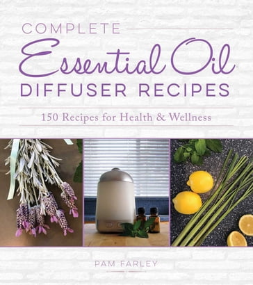 Complete Essential Oil Diffuser Recipes - Pam Farley