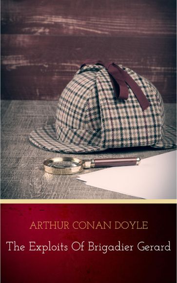 Complete Exploits and Adventures of Brigadier Gerard - Arthur Conan Doyle