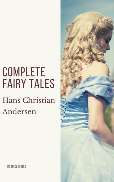 Complete Fairy Tales of Hans Christian Andersen - Hans Christian Andersen - Moon Classics
