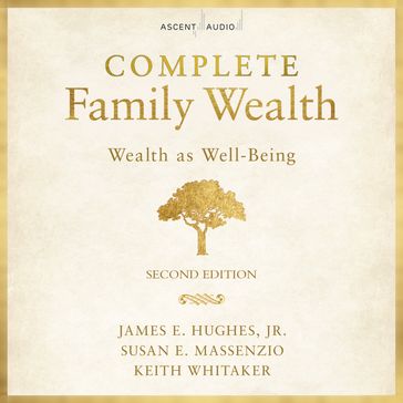 Complete Family Wealth - James E. Hughes Jr - Keith Whitaker - Susan E. Massenzio