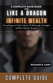 A Complete Game Guide for Like a Dragon: Infinite Wealth
