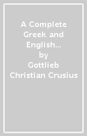 A Complete Greek and English Lexicon for the Poems of Homer and the Homeridae, Tr. by H. Smith, Revised and Ed. by T.K. Arnold