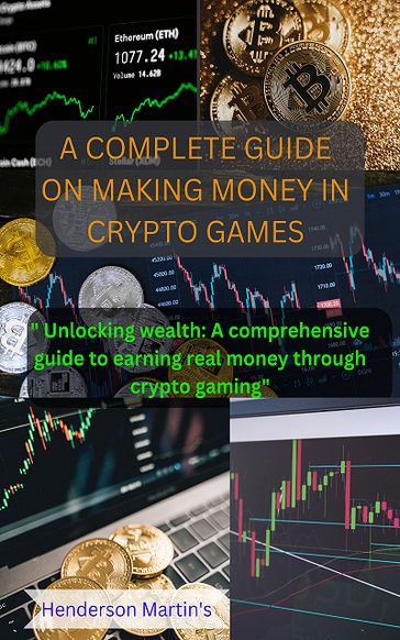 A Complete Guide On Making Money In Crypto Games - Henderson Martin