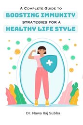 A Complete Guide to Boosting Immunity: Strategies for a Healthy Lifestyle