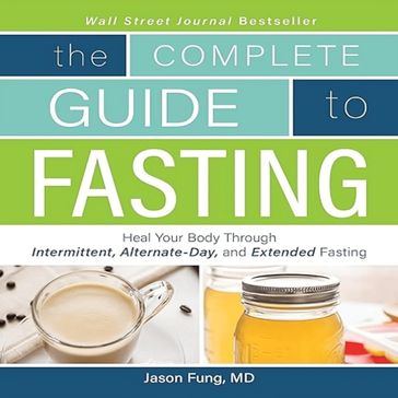 Complete Guide to Fasting, The - Jimmy Moore - Dr. Jason Fung