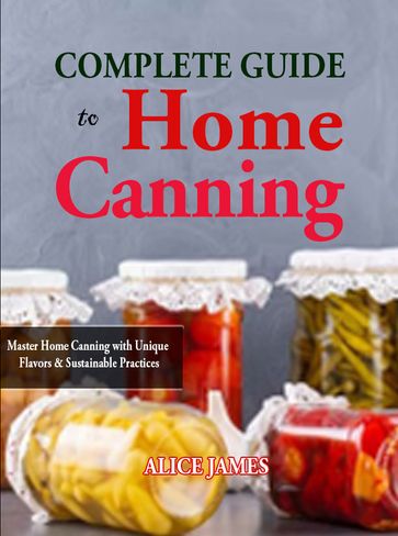 Complete Guide to Home Canning - Alice James