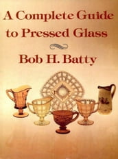 A Complete Guide to Pressed Glass