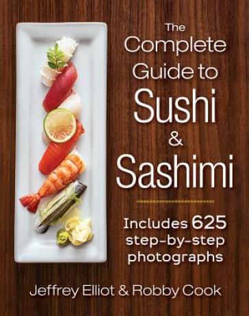Complete Guide to Sushi and Sashimi - Jeffrey Elliot - Robby Cook