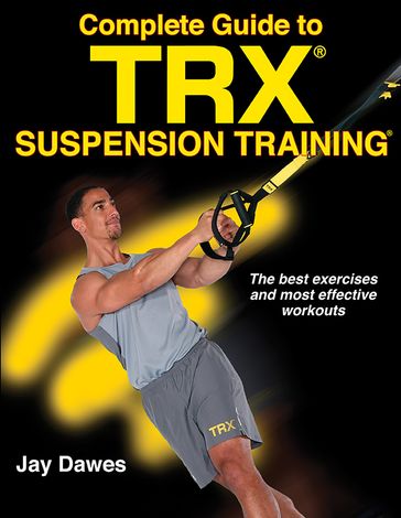 Complete Guide to TRX Suspension Training - Jay Dawes