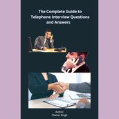 Complete Guide to Telephone Interview Questions and Answers, The