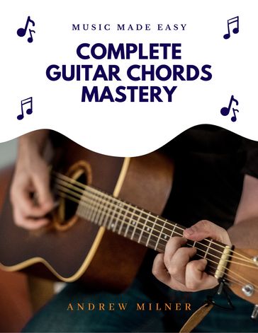 Complete Guitar Chords Mastery - Andrew Milner