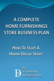 A Complete Home Furnishings Store Business Plan: How To Start A Home Décor Store