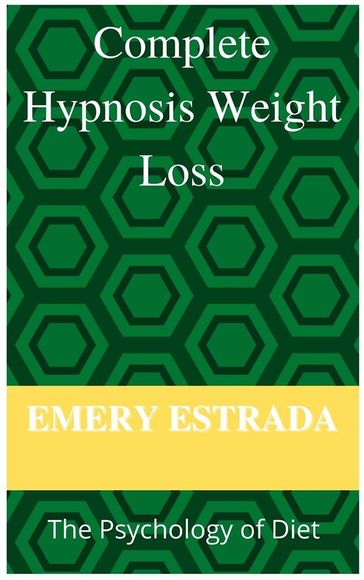 Complete Hypnosis Weight- Loss: The Psychology of Diet - EMERY ESTRADA