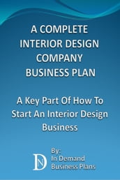 A Complete Interior Design Company Business Plan: A Key Part Of How To Start An Interior Design Business