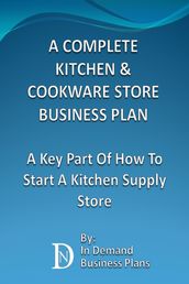 A Complete Kitchen & Cookware Store Business Plan: A Key Part Of How To Start A Kitchen Supply Store