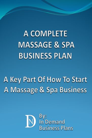A Complete Massage & Spa Business Plan: A Key Part Of How To Start A Massage & Spa Business - In Demand Business Plans