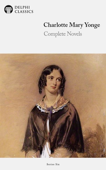 Complete Novels of Charlotte M. Yonge (Delphi Classics) - Charlotte M. Yonge - Delphi Classics