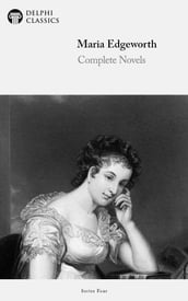 Complete Novels of Maria Edgeworth (Delphi Classics)