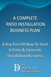 A Complete Patio Installation Business Plan: A Key Part Of How To Start A Patio & Concrete Installation Business
