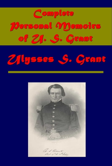 Complete Personal Memoirs of U. S. Grant (Illustrated) - Ulysses S. Grant