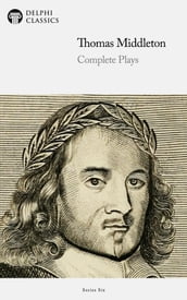 Complete Plays and Poetry of Thomas Middleton (Delphi Classics)