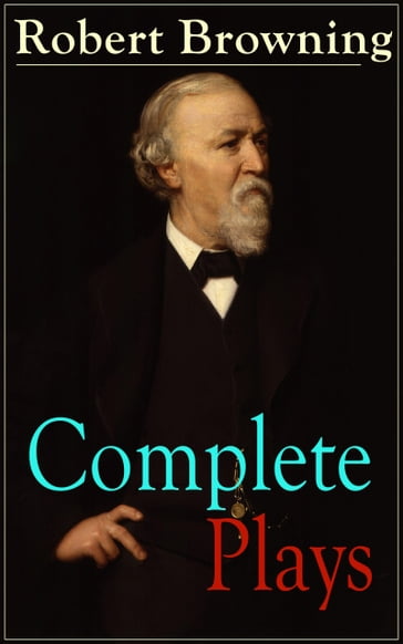 Complete Plays of Robert Browning - Robert Browning