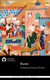 Complete Poetical Works of Rumi (Delphi Classics)