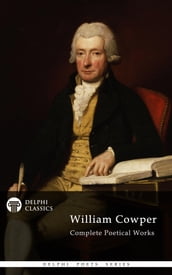 Complete Poetical Works of William Cowper (Delphi Classics)