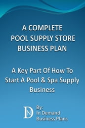 A Complete Pool Supply Store Business Plan: A Key Part Of How To Start A Pool & Spa Supply Business