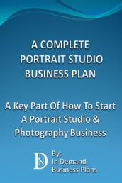 A Complete Portrait Studio Business Plan: A Key Part Of How To Start A Portrait Studio & Photography Business