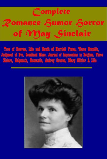 Complete Romance Humor Horror of May Sinclair - May Sinclair